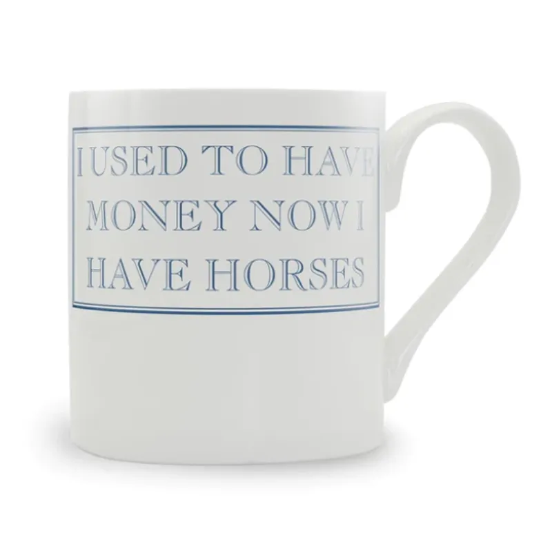 I used to have money - now I have horses Mug